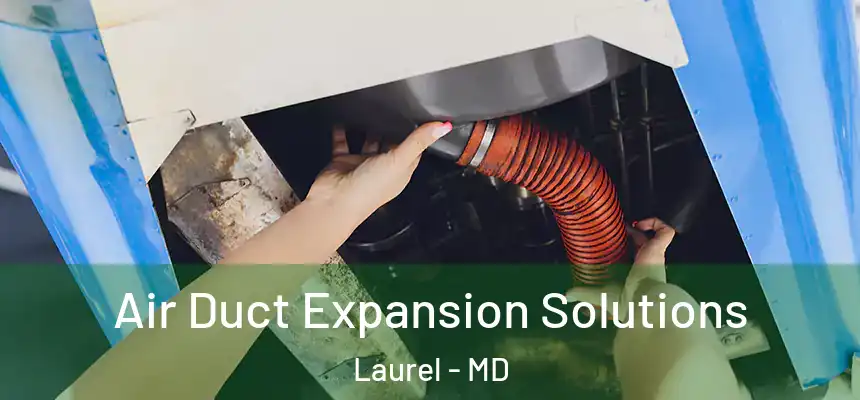 Air Duct Expansion Solutions Laurel - MD