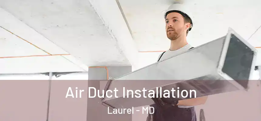  Air Duct Installation Laurel - MD