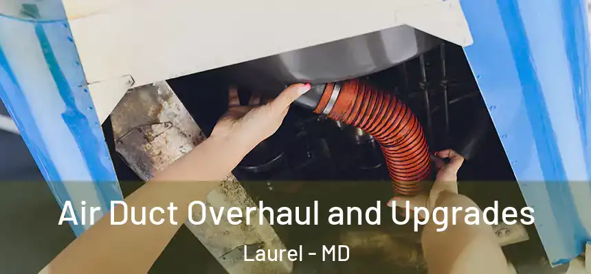 Air Duct Overhaul and Upgrades Laurel - MD