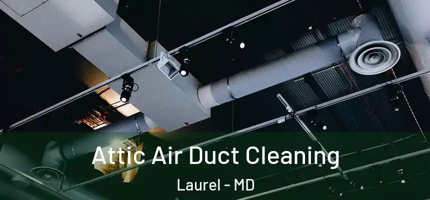 Attic Air Duct Cleaning Laurel - MD