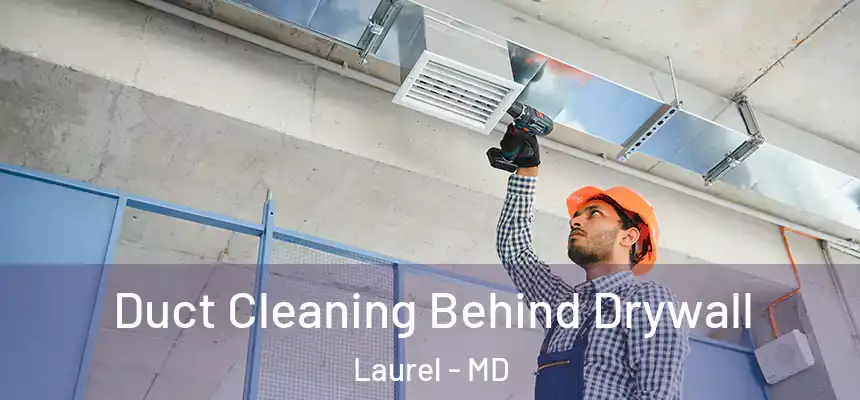 Duct Cleaning Behind Drywall Laurel - MD