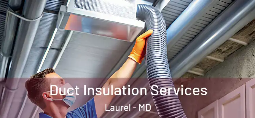  Duct Insulation Services Laurel - MD