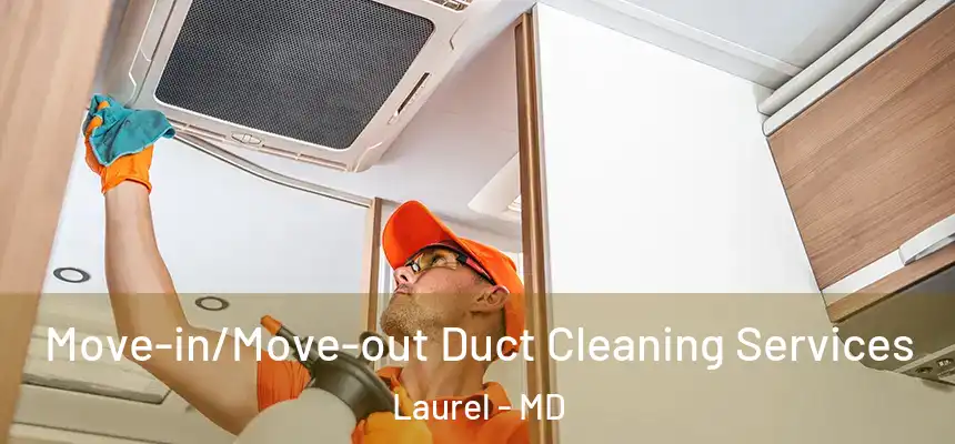 Move-in/Move-out Duct Cleaning Services Laurel - MD