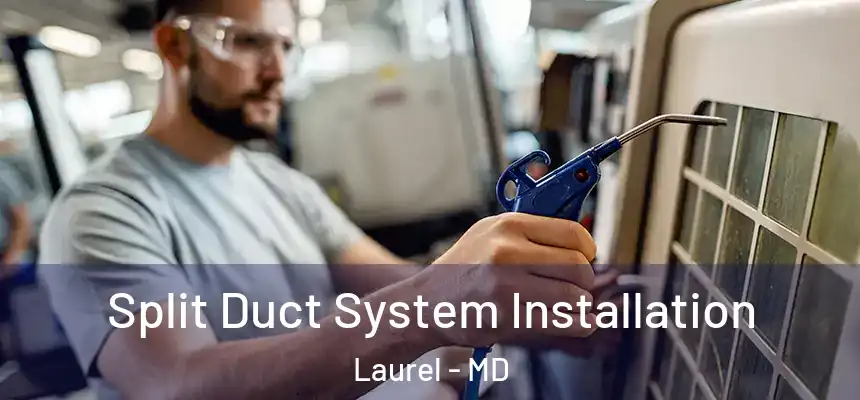  Split Duct System Installation Laurel - MD
